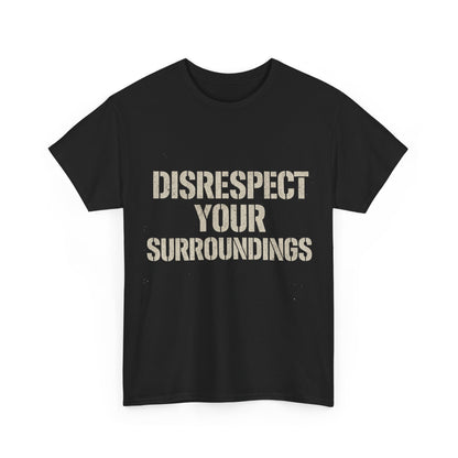 Disrespect Your Surroundings T-Shirt